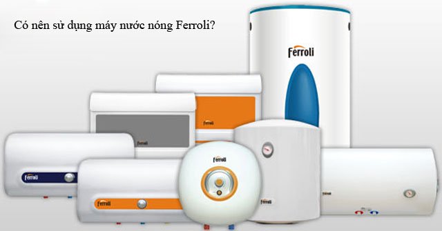 Hình ảnh 1 của Có nên sử dụng bình nóng lạnh Ferroli không?