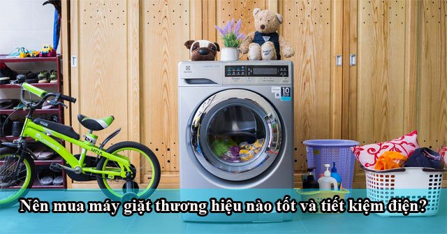 Hình ảnh 1 của Nên mua máy giặt thương hiệu nào tốt và tiết kiệm điện