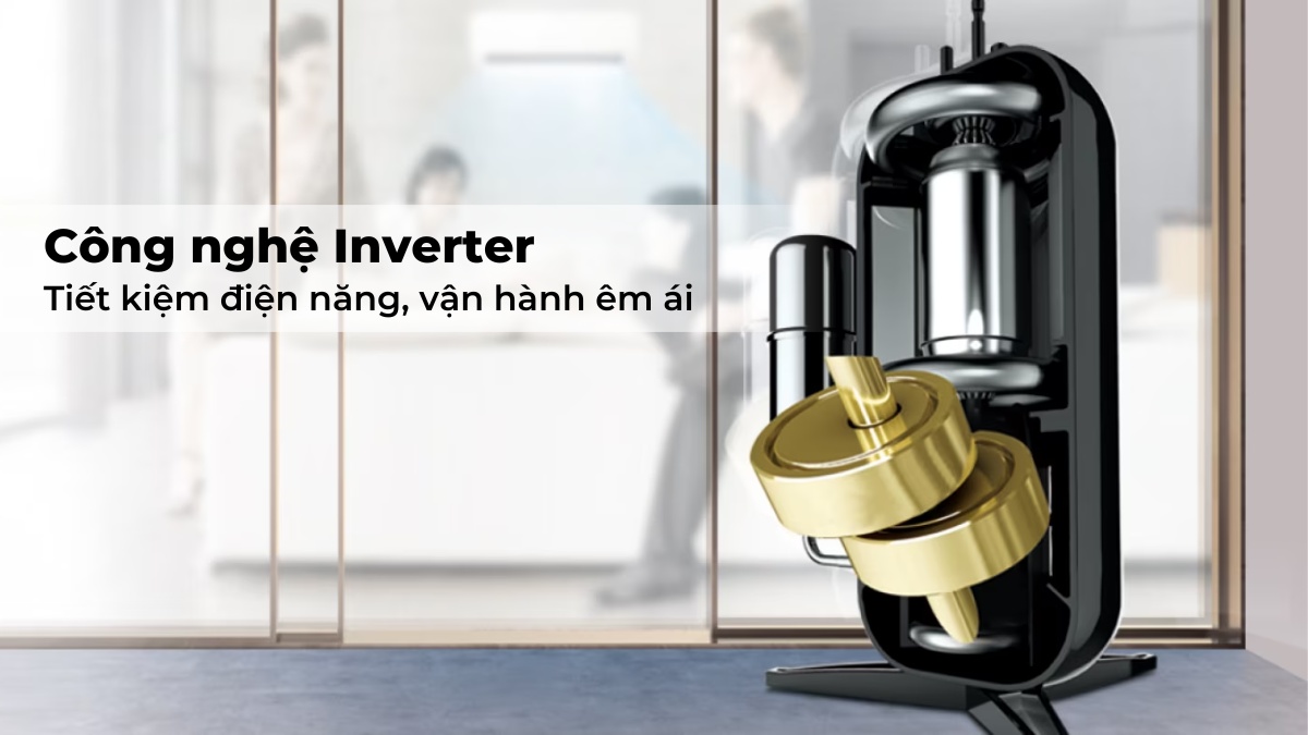 Công nghệ Inverter giúp thiết bị vận hành êm ái, tiết kiệm điện