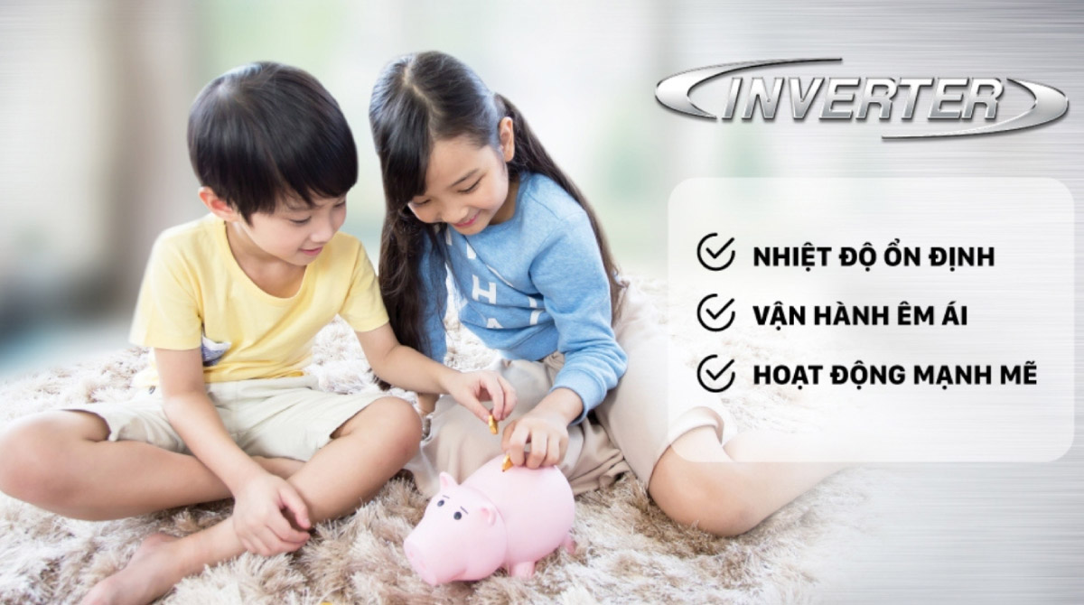 Công nghệ Inverter giúp thiết bị vận hành êm ái, bền bỉ, tiết kiệm điện