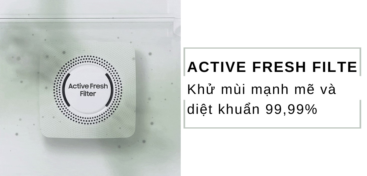 Hệ thống lọc diệt khuẩn Active Fresh Filte khử mùi mạnh mẽ và diệt khuẩn 99,99%